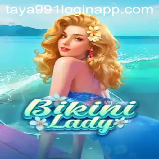 BikiniLady: An Intriguing Dive into the Virtual World with Taya991 Login App