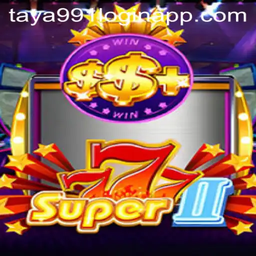 Mastering Super777II: A Comprehensive Guide to Gameplay and Taya991 Login App